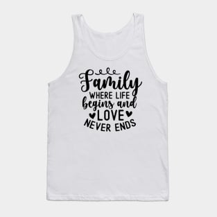 Family Where Life Begins And Love Never Ends Tank Top